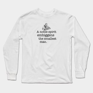 A noble spirit embiggens the smallest man Long Sleeve T-Shirt